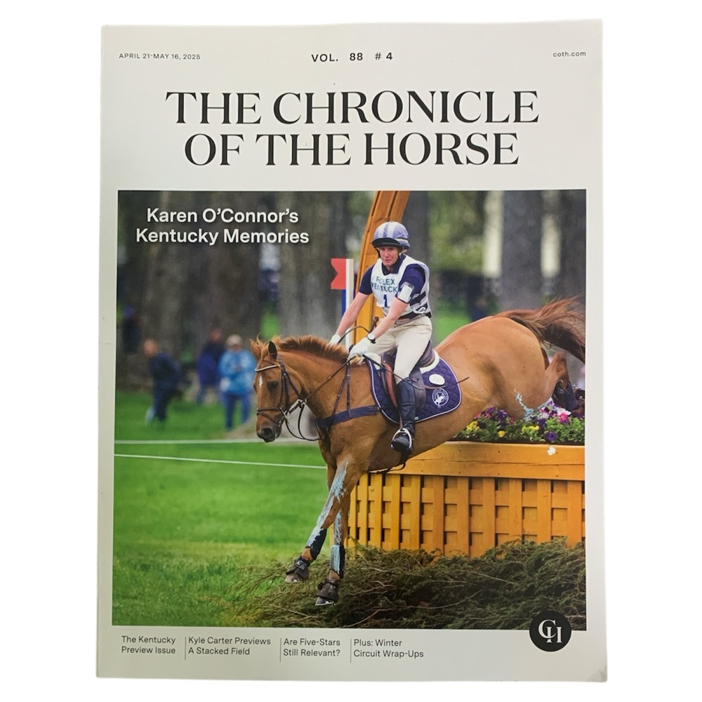 Chronicle Of The Horse Magazine April 21 2025 Karen O'Connor Kentucky Memories